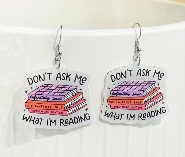 Don't Ask Me What I'M Reading" Acrylic Drop Earrings
